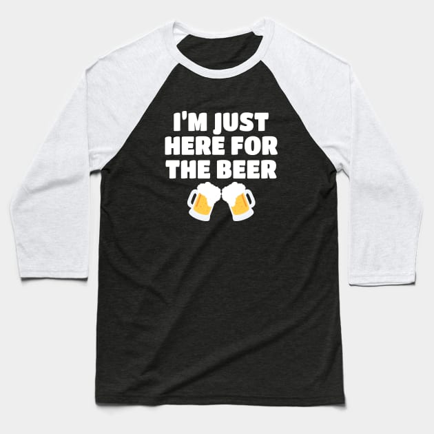 I'm Just Here For The Beer Baseball T-Shirt by LunaMay